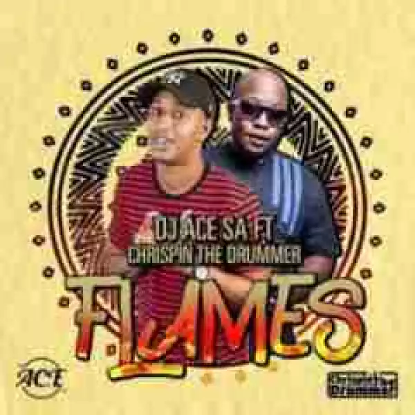 DJ Ace SA - Flames Ft. Chrispin The Drummer
